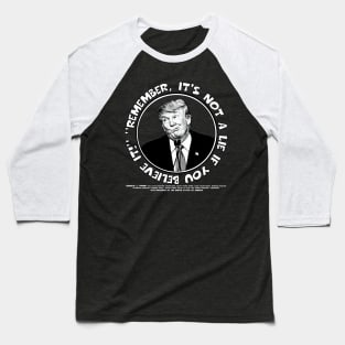 Remember, It's Not A Lie If You Believe It!- Trump 2 Baseball T-Shirt